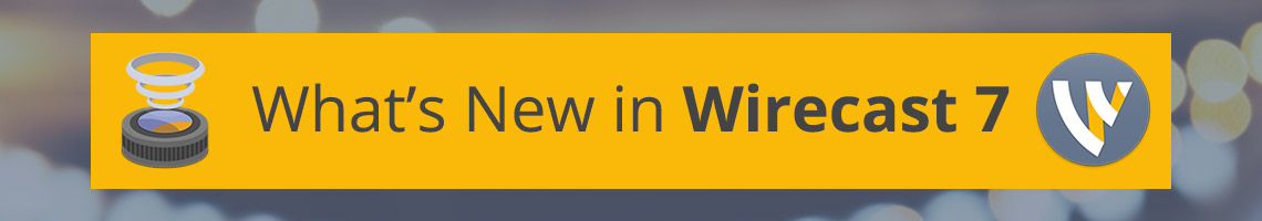 What’s New in Wirecast 7