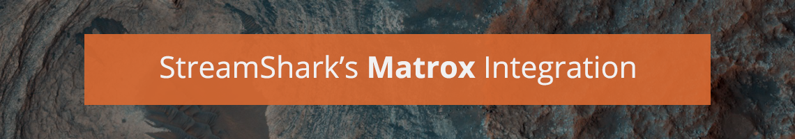StreamShark’s Matrox Integration