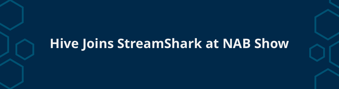 Hive Joins StreamShark at NAB Show