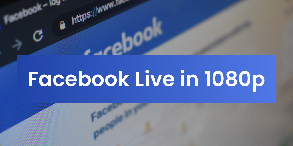 Live Stream To Facebook In 1080p