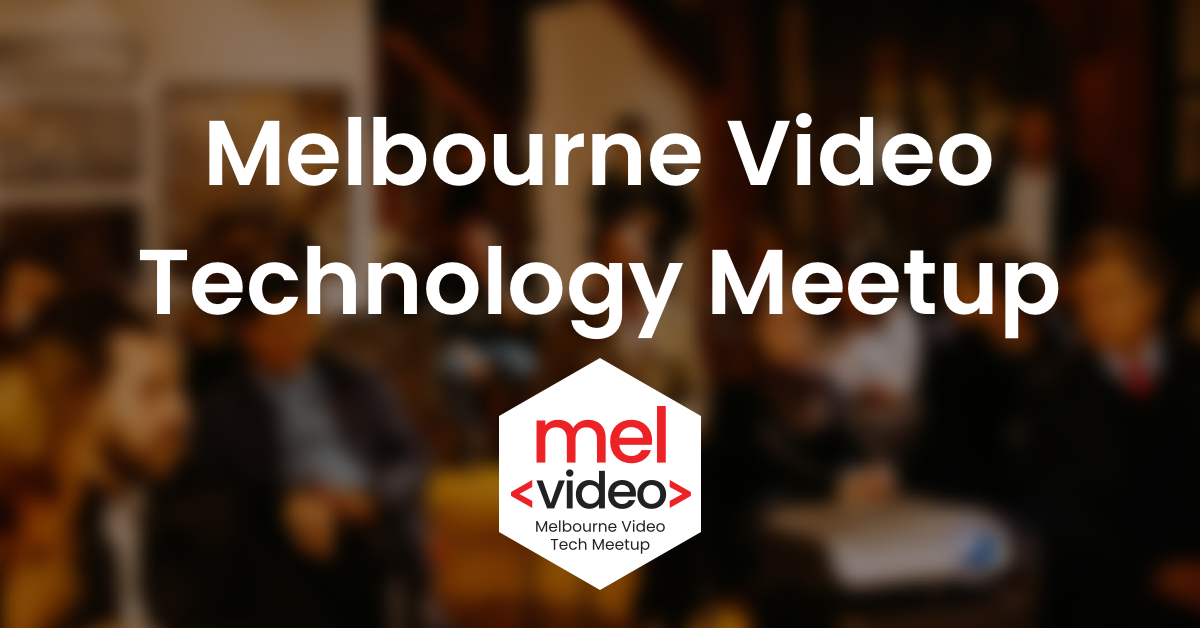 Melbourne Video Technology Meetup is Here!