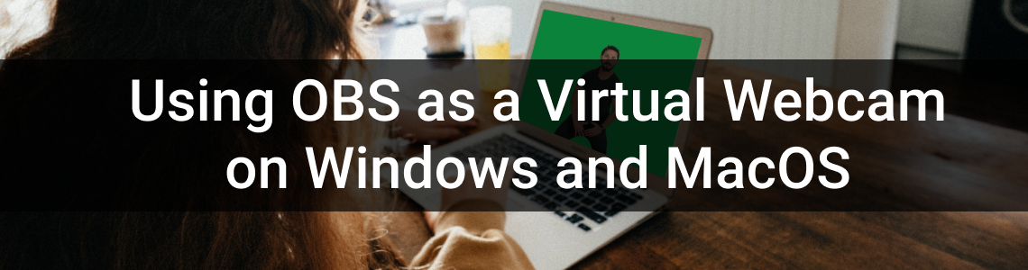Using OBS as a Virtual Webcam on Windows and MacOS