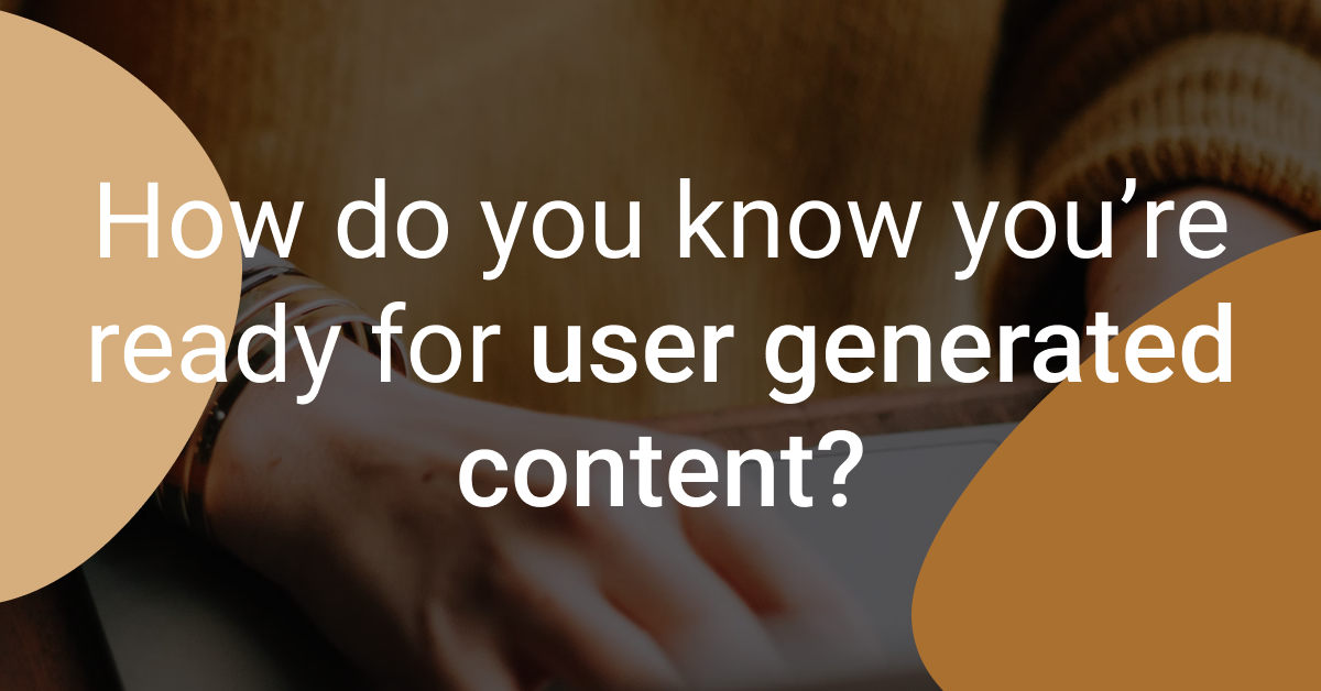 How do you know you’re ready for user generated content (UGC ...