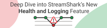 A Deeper Dive into StreamShark’s New Health and Logging Feature