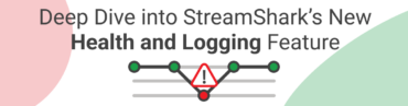 A Deeper Dive into StreamShark’s New Health and Logging Feature