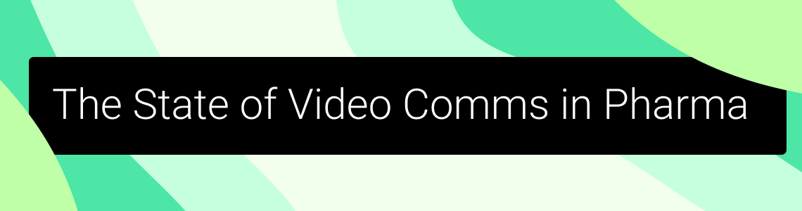 The State of Video Communications in Pharma
