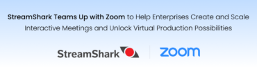 StreamShark Teams Up with Zoom to Help Enterprises Create and Scale Interactive Meetings and Unlock Virtual Production Possibilities