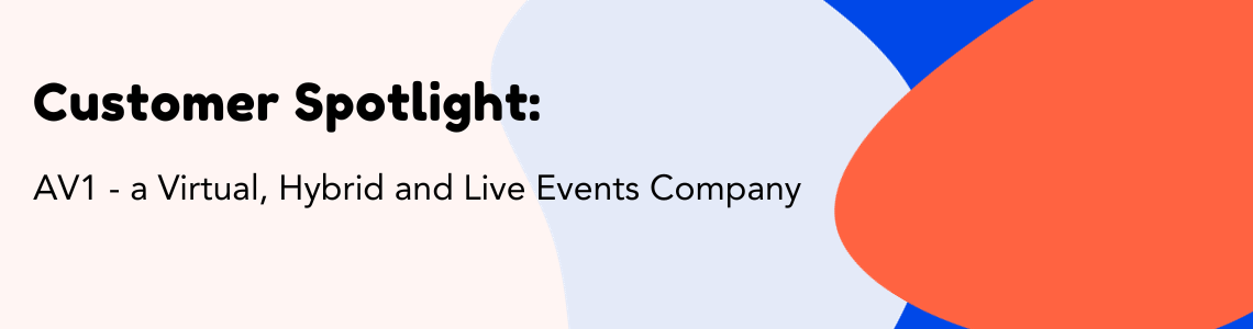 Customer Spotlight: AV1 – a Virtual, Hybrid and Live Events Company
