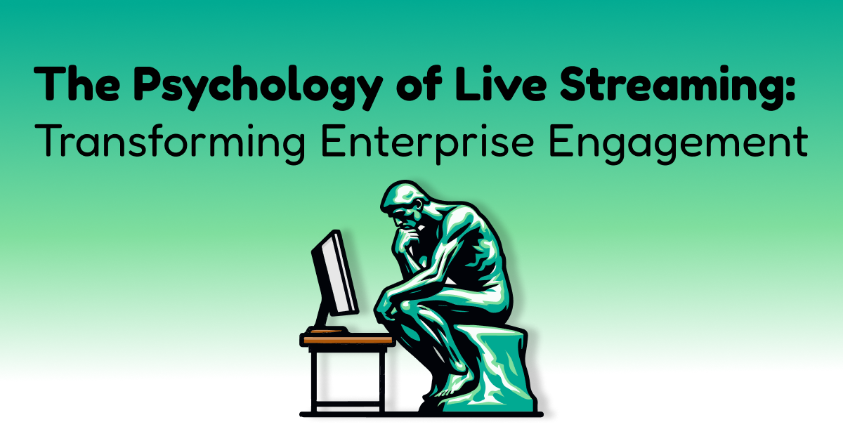 The Psychology Of Live Streaming Transforming Enterprise Engagement