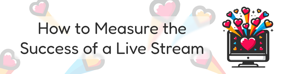 How to Measure the Success of a Live Stream