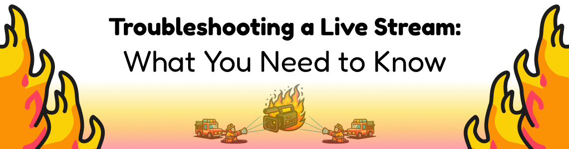 Troubleshooting a Live Stream: What You Need to Know
