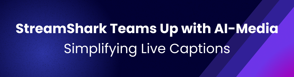 StreamShark Teams Up with AI-Media: Simplifying Live Captions