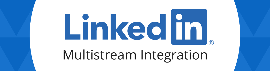 Announcing: LinkedIn Live Multistream Integration