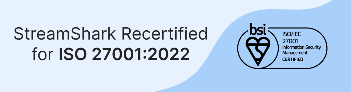 StreamShark Recertified for ISO 27001:2022: Ensuring Top-Notch Information Security