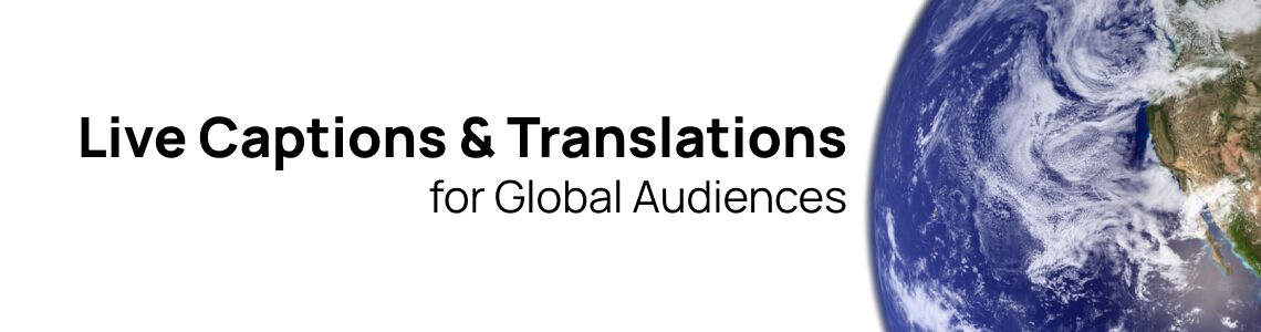 Live Captions and Translations for Global Audiences