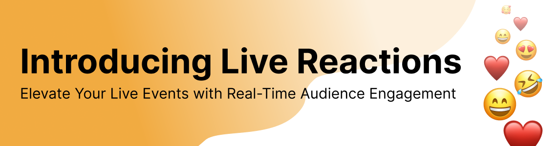 Introducing Live Reactions: Elevate Your Live Events with Real-Time Audience Engagement