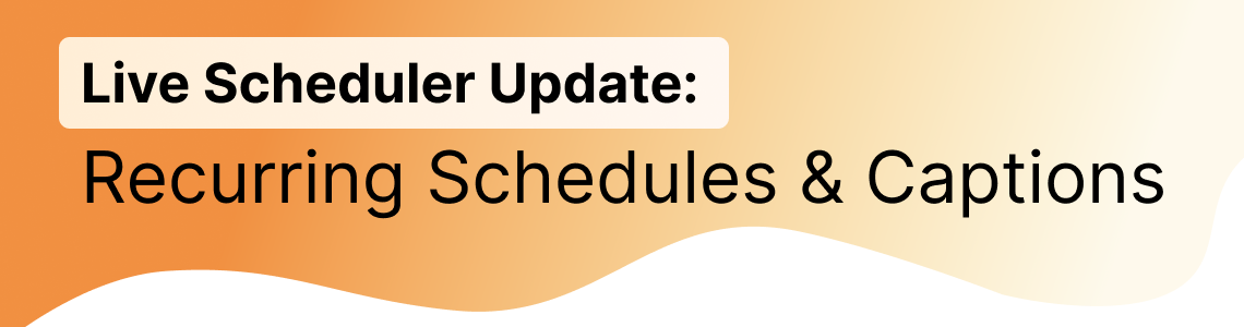 Live Scheduler Update: Recurring Events & Captions