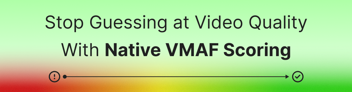 Stop Guessing at Video Quality With Native VMAF Scoring
