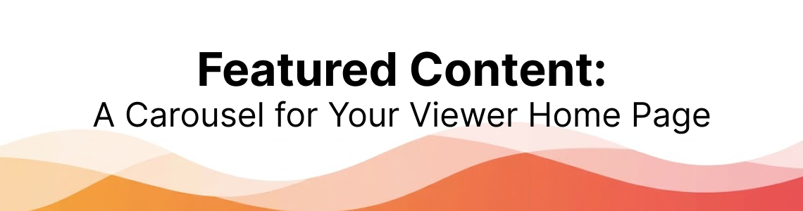 Featured Content: A Carousel for Your Viewer Home Page